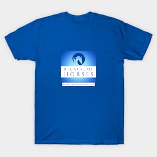 Because of Horses - the Intentional Life T-Shirt